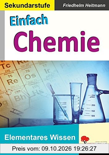 Einfach Chemie: Elementares Wissen leicht erklärt