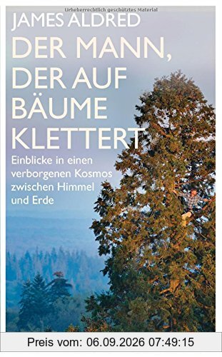 Der Mann, der auf Bäume klettert: Einblicke in einen verborgenen Kosmos zwischen Himmel und Erde
