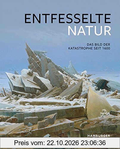 Entfesselte Natur: Das Bild der Katastrophe seit 1600