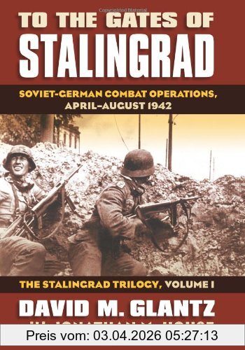 David Glantz To The Gates Of Stalingrad, Soviet-German Combat Operations, April-August 1942 (Modern War Studies (Hardcover))