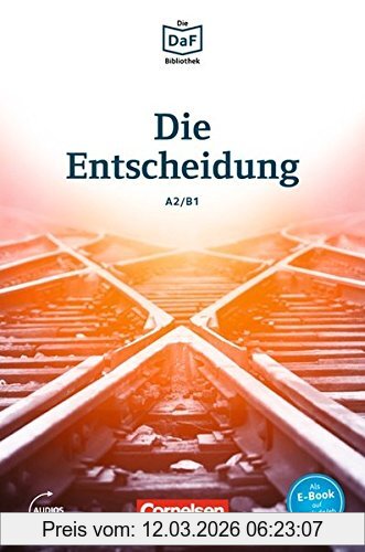 Christian Baumgarten Die DaF-Bibliothek, A2-B1 - Die Entscheidung, Geschichten Aus Dem Alltag Der Familie Schall. Lektüre