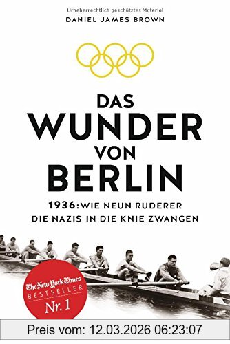 Brown, Daniel James Das Wunder Von Berlin, 1936, Wie Neun Ruderer Die Nazis In Die Knie Zwangen