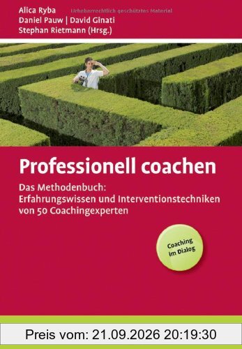 Professionell coachen: Das Methodenbuch: Erfahrungswissen und Interventionstechniken von 50 Coachingexperten (Beltz Weiterbildung)
