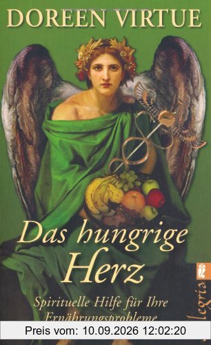 Das hungrige Herz: Spirituelle Hilfe für Ihre Ernährungsprobleme