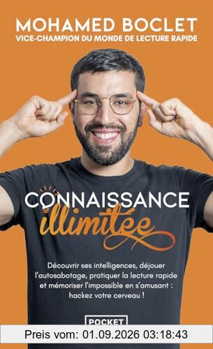 Connaissance illimitée : découvrir ses intelligences, déjouer l'autosabotage, pratiquer la lecture rapide et mémoriser l'impossible en s'amusant : hackez votre cerveau !