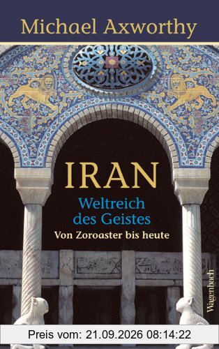 Iran - Weltreich des Geistes: Weltreich des Geistes. Von Zoroaster bis heute