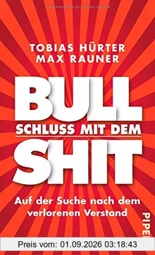 Schluss mit dem Bullshit!: Auf der Suche nach dem verlorenen Verstand