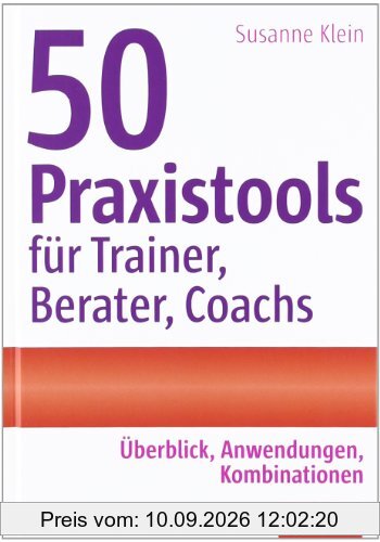 50 Praxistools für Trainer, Berater und Coachs: Überblick, Anwendungen, Kombinationen