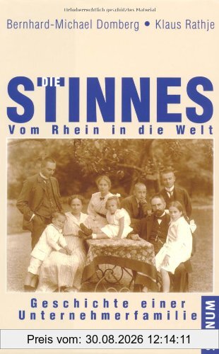 Die Stinnes - Vom Rhein in die Welt: Geschichte einer Unternehmerfamilie
