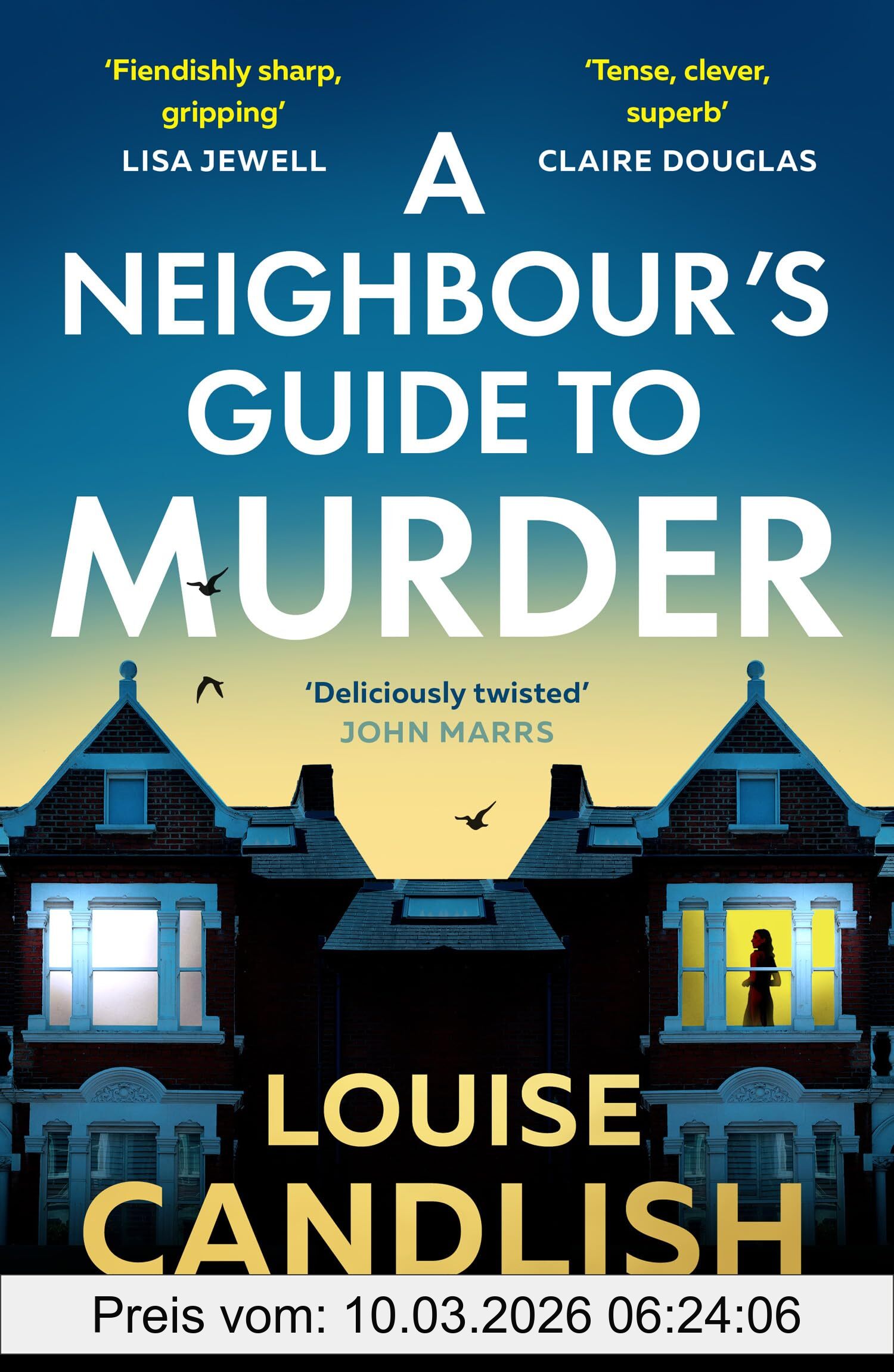 Louise Candlish A Neighbour’s Guide To Murder, The Top 10 Sunday Times Bestseller! A Brand-new Addictive Psychological Suspense Crime Thriller From The Author Of