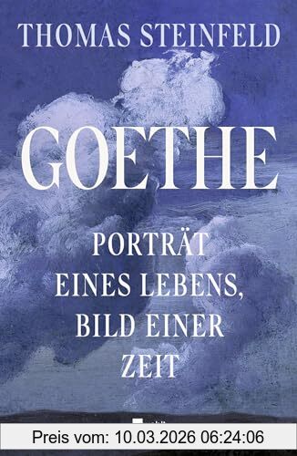 Thomas Steinfeld Goethe, Porträt Eines Lebens, Bild Einer Zeit