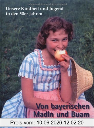 Unsere Kindheit und Jugend in den 50er Jahren: Von bayerischen Madln und Buam