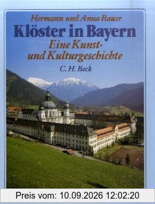 Klöster in Bayern: Eine Kunst- und Kulturgeschichte der Klöster in Oberbayern, Niederbayern und der Oberpfalz