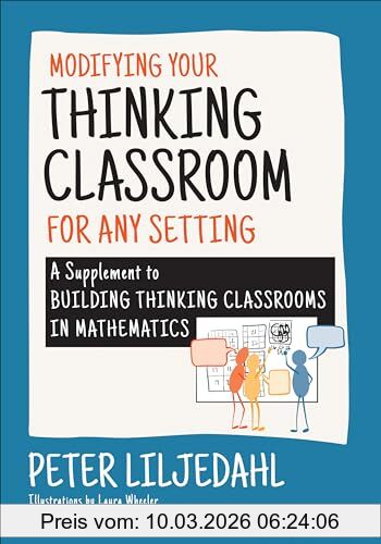 Peter Liljedahl Modifying Your Thinking Classroom For Different Settings, A Supplement To Building Thinking Classrooms In Mathematics (Corwin Mathematics)