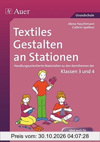 Textiles Gestalten an Stationen 3/4: Handlungsorientierte Materialien zu den Kernthemen der Klassen 3 und 4 (Stationentraining Grundschule …