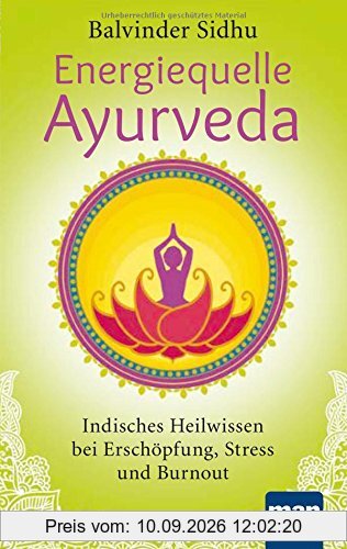 Energiequelle Ayurveda: Indisches Heilwissen bei Erschöpfung, Stress und Burnout