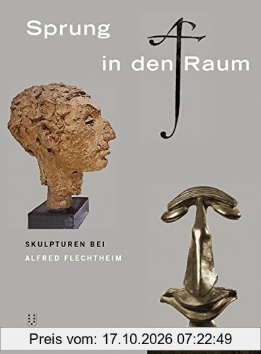 Sprung in den Raum: Skulpturen bei Alfred Flechtheim (Quellenstudien zur Kunst - Schriftenreihe der International Music and Art Foundation)