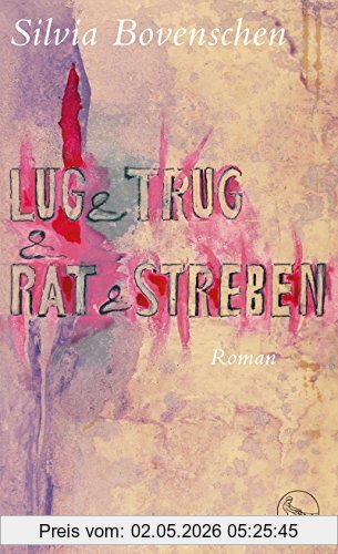 Silvia Bovenschen Lug Und Trug Und Rat Und Streben, Roman