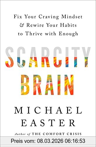Michael Easter Scarcity Brain, Fix Your Craving Mindset And Rewire Your Habits To Thrive With Enough
