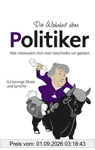 Die Wahrheit über Politiker: Was interessiert mich mein Geschwätz von gestern
