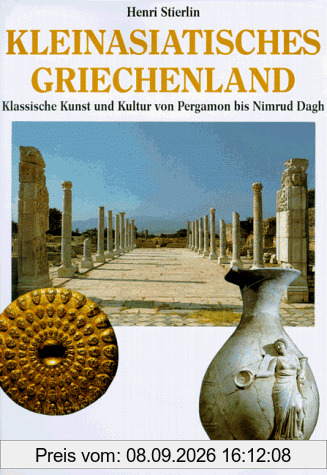 Kleinasiatisches Griechenland. Klassische Kunst und Kultur von Pergamon bis Nimrud Dagh