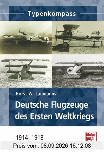 Deutsche Jagdflugzeuge des Ersten Weltkriegs: 1914-1918 (Typenkompass)