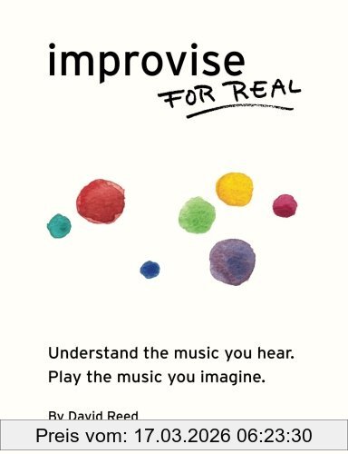 David Reed Improvise For Real, The Complete Method For All Instruments