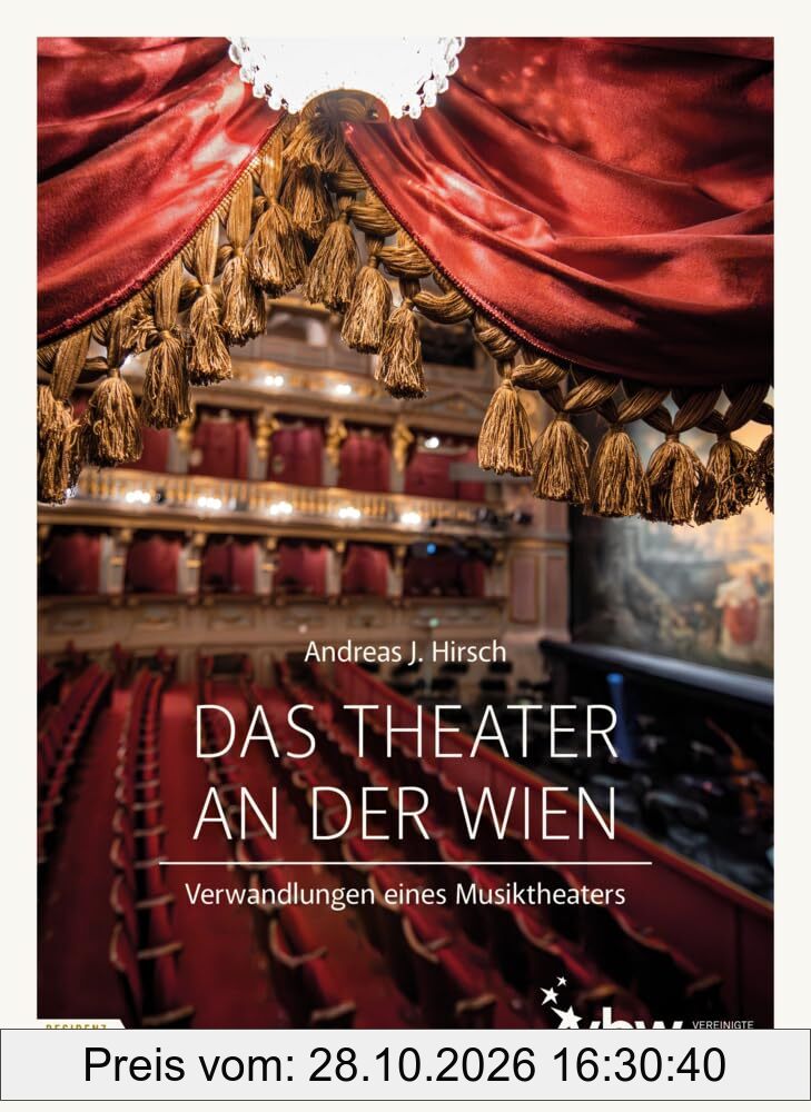 Das Theater an der Wien: Verwandlungen eines Musiktheaters