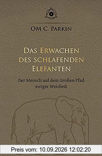Das Erwachen des schlafenden Elefanten: Der Mensch auf dem Großen Pfad ewiger Weisheit