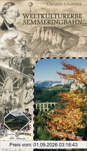 Weltkulturerbe Semmeringbahn: Offizieller Führer zur ersten UNESCO-Eisenbahn-Welterbestätte der Welt