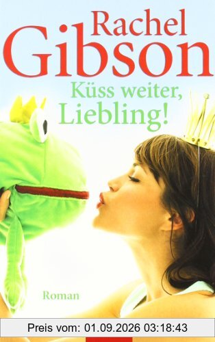 Küss weiter, Liebling!: Roman