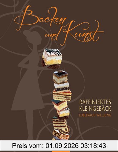 Backen und Kunst - Raffiniertes Kleingebäck