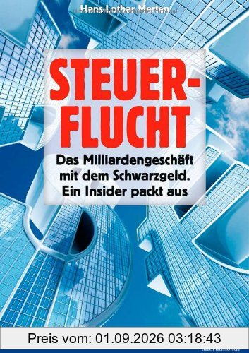 Steuerflucht: Das Milliardengeschäft mit dem Schwarzgeld. Ein Insider packt aus