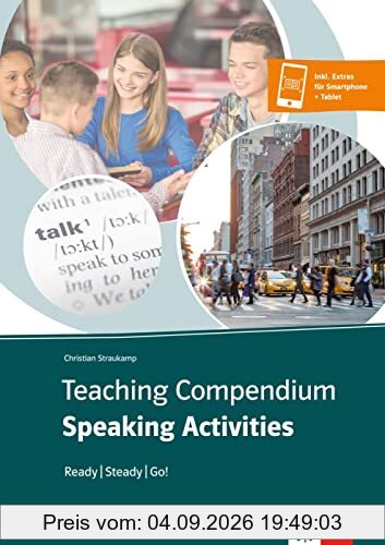 Teaching Compendium Speaking Activities: Ready - Steady - Go!. Didaktisches Lehrerbuch inkl. Extras für Smartphone + Tablet