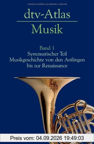 dtv-Atlas Musik: Band 1: Systematischer Teil. Musikgeschichte von den Anfängen bis zur Renaissance