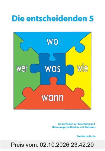 Die entscheidenden 5: Ein Leitfaden zur Erziehung und Betreuung von Kindern mit Autismus.