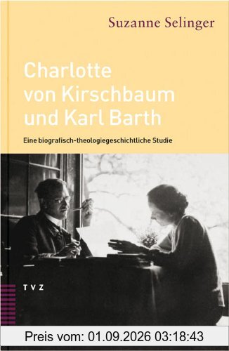 Charlotte von Kirschbaum und Karl Barth: Eine biografisch-theologiegeschichtliche Studie
