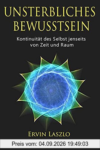 Unsterbliches Bewusstsein: Die Kontinuität des Selbst jenseits vom Gehirn