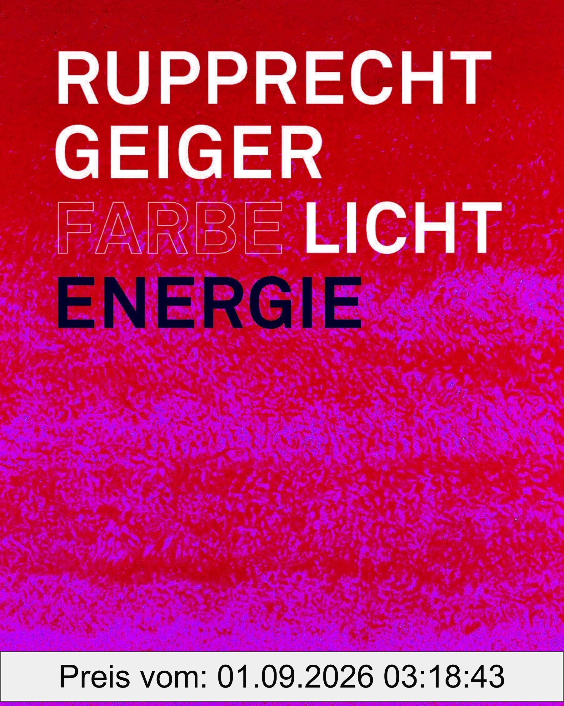 Rupprecht Geiger: Farbe - Licht - Energie