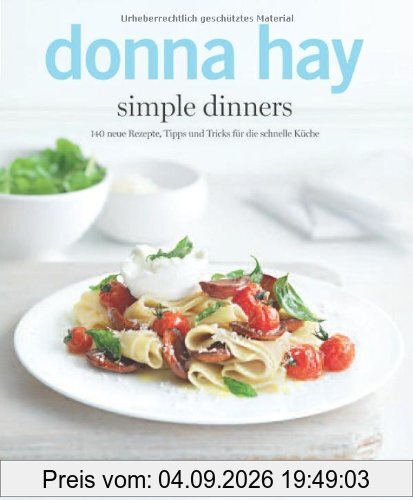 simple dinners: 140 neue Rezepte, Tipps und Tricks für die schnelle Küche