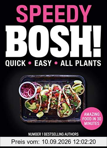 Speedy Bosh!: Over 100 Quick and Easy Plant-Based Meals in 20 Minutes: over 100 Quick and Easy Plant-Based Meals in 30 Minutes