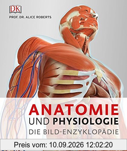 Anatomie und Physiologie: Die Bild-Enzyklopädie