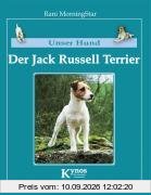 Unser Hund - Der Jack Russell Terrier: Der Parson Russell Terrier und Jack Russell Terrier