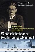 Shackletons Führungskunst. Was Manager von dem großen Polarforscher lernen können