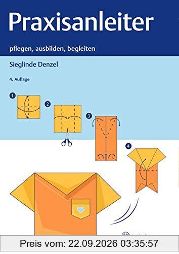 Praxisanleiter: pflegen, ausbilden, begleiten