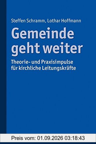 Gemeinde geht weiter: Theorie- und Praxisimpulse für kirchliche Leitungskräfte