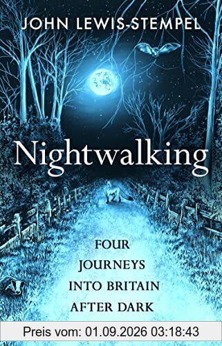 Nightwalking: Four Journeys into Britain After Dark