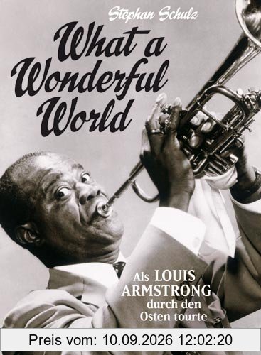 What a Wonderful World: Als Louis Armstrong durch den Osten tourte
