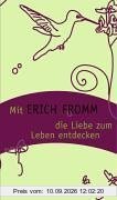 Mit Erich Fromm die Liebe zum Leben entdecken (HERDER spektrum)