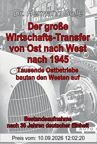 Der große Wirtschafts-Transfer von Ost nach West nach 1945 - Tausende Ostbetriebe bauten den Westen auf - Bestandsaufnahme nach 30 Jahren deutscher Einheit